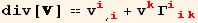 div[] == v_i^i_ (, i) + v_k^k Γ_ (iik)^(iik)