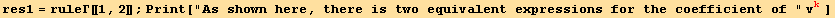 res1 = ruleΓ[[1, 2]] ; Print["As shown here, there is two equivalent expressions for the coefficient of "v_k^k ]