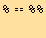 % == %%