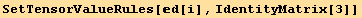 SetTensorValueRules[d[i], IdentityMatrix[3]]