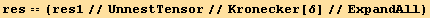 res == (res1//UnnestTensor//Kronecker[δ]//ExpandAll)