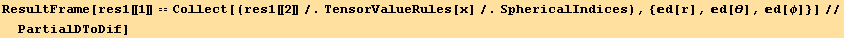 ResultFrame[res1[[1]] == Collect[(res1[[2]]/.TensorValueRules[x]/.SphericalIndices), {d[r], d[θ], d[φ]}]//PartialDToDif]