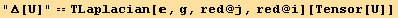 "Δ[U]" == TLaplacian[, g, red @ j, red @ i][Tensor[U]]