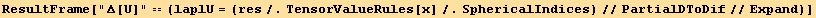 ResultFrame["Δ[U]" == (laplU = (res/.TensorValueRules[x]/.SphericalIndices)//PartialDToDif//Expand)]