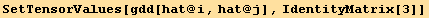 SetTensorValues[gdd[hat @ i, hat @ j], IdentityMatrix[3]]