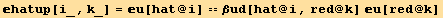 hatup[i_, k_] = u[hat @ i] == βud[hat @ i, red @ k] u[red @ k]