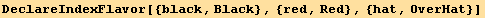 DeclareIndexFlavor[{black, Black}, {red, Red}, {hat, OverHat}]