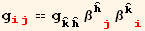 g_ (ij)^(ij) == g_ (Overscript[k,^] Overscript[h,^])^(Overscript[k,^] Overscript[h,^]) β_ (Overscript[h,^] j)^(Overscript[h,^] j) β_ (Overscript[k,^] i)^(Overscript[k,^] i)