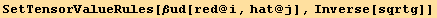 SetTensorValueRules[βud[red @ i, hat @ j], Inverse[sqrtg]]