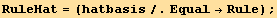 RuleHat = (hatbasis/.Equal→Rule) ;