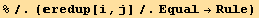 %/.(redup[i, j]/.Equal→Rule)