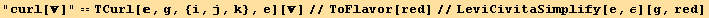 "curl[]" == TCurl[, g, {i, j, k}, e][]//ToFlavor[red]//LeviCivitaSimplify[e, ε][g, red]