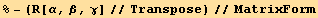 % - (R[α, β, γ]//Transpose)//MatrixForm