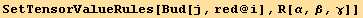 SetTensorValueRules[Βud[j, red @ i], R[α, β, γ]]