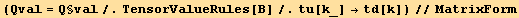 (Qval = Q§val/.TensorValueRules[Β]/.tu[k_] →td[k])//MatrixForm
