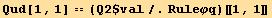 Qud[1, 1] == (Q2$val/.Ruleφq)[[1, 1]]
