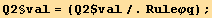 Q2§val = (Q2$val/.Ruleφq) ;