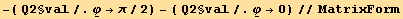 -( Q2§val/.Underscript[φ, _] →π/2) - ( Q2§val/.Underscript[φ, _] →0)//MatrixForm