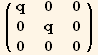 ( {{q, 0, 0}, {0, q, 0}, {0, 0, 0}} )