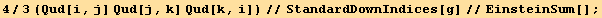 4/3 (Qud[i, j] Qud[j, k] Qud[k, i])//StandardDownIndices[g]//EinsteinSum[] ;