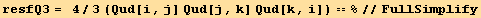 resfQ3 =   4/3 (Qud[i, j] Qud[j, k] Qud[k, i]) == %//FullSimplify