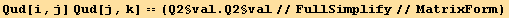 Qud[i, j] Qud[j, k] == (Q2§val . Q2§val//FullSimplify//MatrixForm)