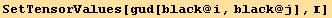 SetTensorValues[gud[black @ i, black @ j], ]