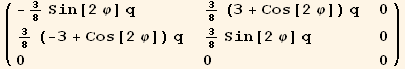 ( {{-3/8 Sin[2 φ] q, 3/8 (3 + Cos[2 φ]) q, 0}, {3/8 (-3 + Cos[2 φ]) q, 3/8 Sin[2 φ] q, 0}, {0, 0, 0}} )