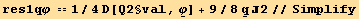 res1qφ == 1/4 D[Q2§val, Underscript[φ, _]] + 9/8Underscript[q, _] 2//Simplify