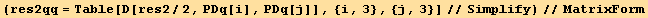 (res2qq = Table[D[res2/2, PDq[i], PDq[j]], {i, 3}, {j, 3}]//Simplify)//MatrixForm