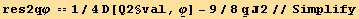 res2qφ == 1/4 D[Q2§val, Underscript[φ, _]] - 9/8Underscript[q, _] 2//Simplify