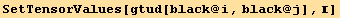 SetTensorValues[gtud[black @ i, black @ j], ]