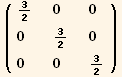 ( {{3/2, 0, 0}, {0, 3/2, 0}, {0, 0, 3/2}} )