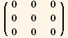 ( {{0, 0, 0}, {0, 0, 0}, {0, 0, 0}} )