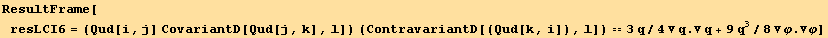 ResultFrame[resLCI6 = (Qud[i, j] CovariantD[Qud[j, k], l]) (ContravariantD[(Qud[k, i]), l]) == 3q/4 ∇q . ∇q + 9q^3/8 ∇φ . ∇φ]