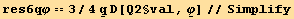 res6qφ == 3/4 Underscript[q, _] D[Q2§val, Underscript[φ, _]]//Simplify