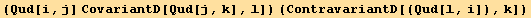 (Qud[i, j] CovariantD[Qud[j, k], l]) (ContravariantD[(Qud[l, i]), k])