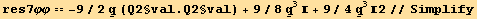 res7φφ == -9/2 Underscript[q, _] (Q2§val . Q2§val) + 9/8Underscript[q, _]^3 + 9/4Underscript[q, _]^32//Simplify