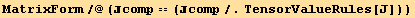 MatrixForm/@(comp == (comp/.TensorValueRules[J]))