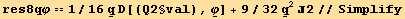 res8qφ == 1/16 Underscript[q, _] D[(Q2§val), Underscript[φ, _]] + 9/32Underscript[q, _]^22//Simplify