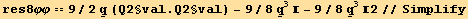 res8φφ == 9/2 Underscript[q, _] (Q2§val . Q2§val) - 9/8Underscript[q, _]^3 - 9/8Underscript[q, _]^32//Simplify