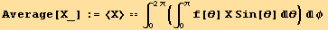 Average[X_] := <X> == ∫_0^(2π) (∫_0^π f[θ] X Sin[θ] θ) φ 