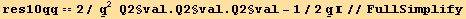 res10qq == 2/ Underscript[q, _]^2  Q2§val . Q2§val . Q2§val - 1/2 Underscript[q, _] //FullSimplify