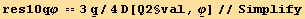 res10qφ == 3 Underscript[q, _]/4D[Q2§val, Underscript[φ, _]]//Simplify