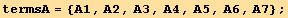 termsA = {A1, A2, A3, A4, A5, A6, A7} ;