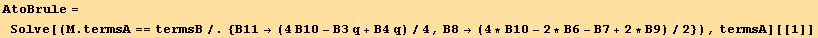 AtoBrule = Solve[(M . termsA == termsB/.{B11→ (4B10 - B3 q + B4 q)/4, B8→ (4 * B10 - 2 * B6 - B7 + 2 * B9)/2}), termsA][[1]]