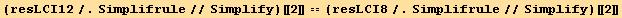 (resLCI12/.Simplifrule//Simplify)[[2]] == (resLCI8/.Simplifrule//Simplify)[[2]]