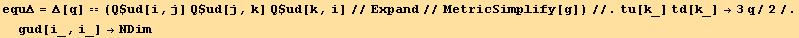equΔ = Δ[q] == (Q$ud[i, j] Q$ud[j, k] Q$ud[k, i]//Expand//MetricSimplify[g])//.tu[k_] td[k_] →3q/2/.gud[i_, i_] →NDim