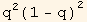 q^2(1 - q)^2