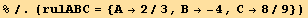 %/.(rulABC = {A→2/3, B→ -4, C→8/9})